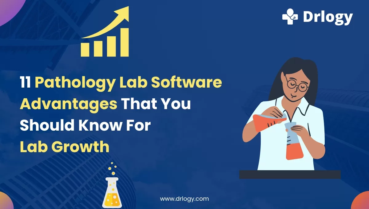 11 Pathology Lab Software Advantages That You Should Know For Lab Growth